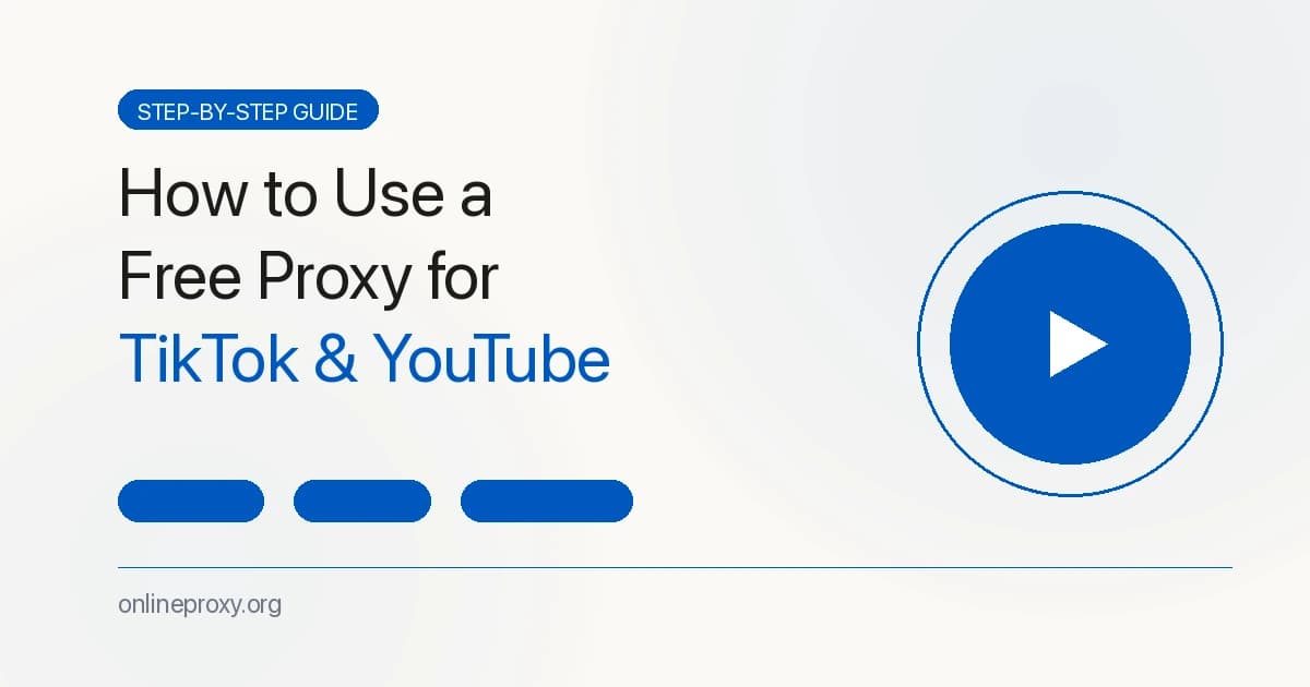 How to Use an Online Proxy for TikTok and YouTube in 2026